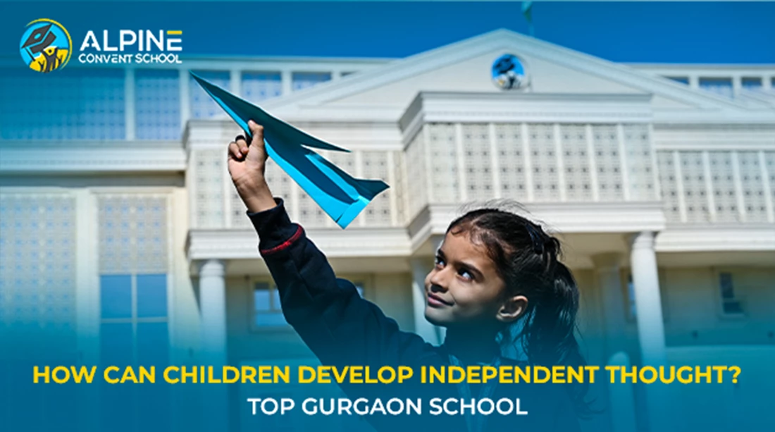 How Can Children Develop Independent Thought? | Top Gurgaon School
