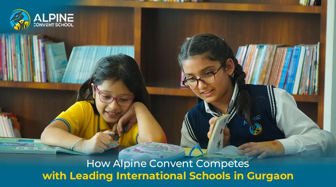 How Alpine Convent School Competes with Leading International Schools in Gurgaon
