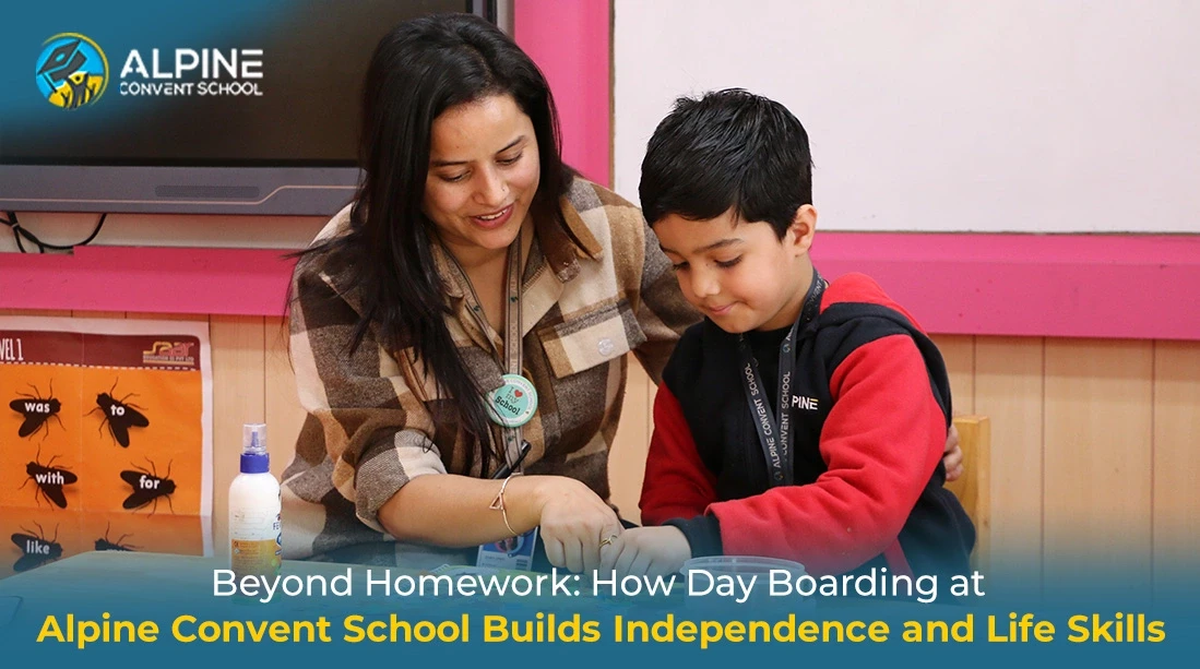 Beyond Homework: How Day Boarding at Alpine Convent School Builds Independence and Life Skills